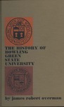 The History of Bowling Green State University by James Robert Overman