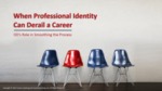 February 23, 2022: When Professional Identity Can Derail a Career: OD’s Role in Smoothing the Process